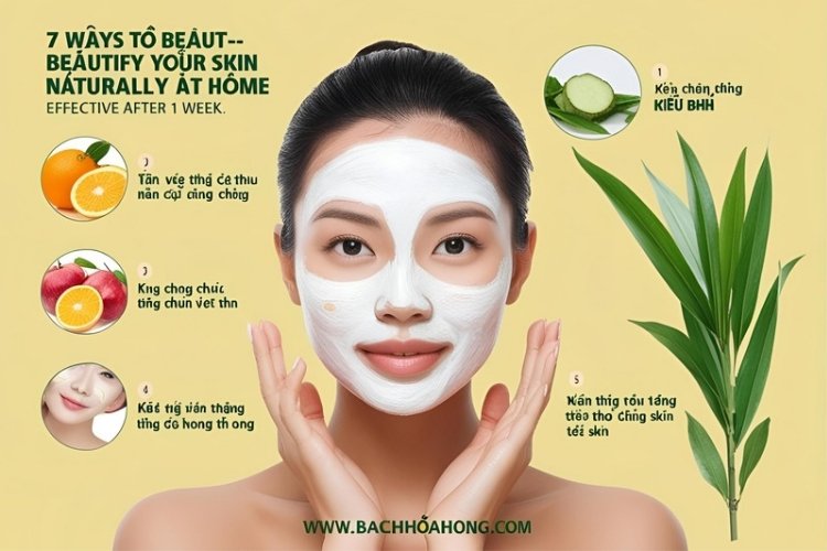 7 cách làm đẹp da tự nhiên tại nhà – Hiệu quả sau 1 tuần